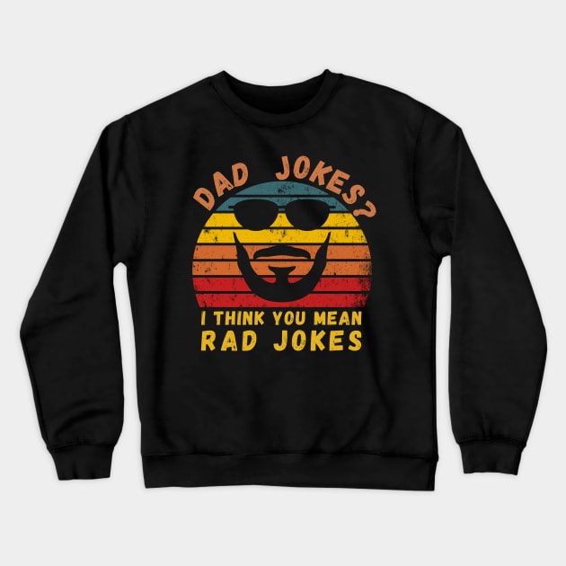 Dad Jokes I Think You Mean Rad Jokes Funny Retro Fathers day T-Shirt Crewneck Sweatshirt by SPOKN